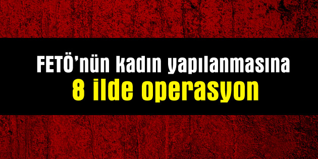 Aksaray ve 8 ilde eş zamanlı operasyon