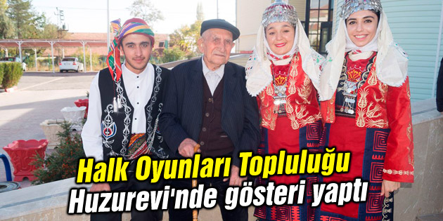 Halk Oyunları Topluluğu Huzurevi’nde gösteri yaptı