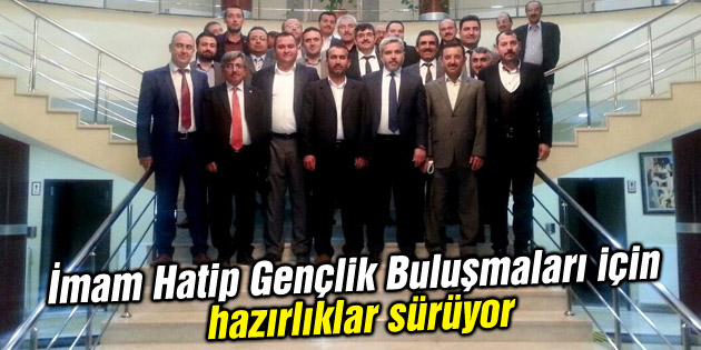İmam Hatip Gençlik Buluşmaları için hazırlıklar sürüyor