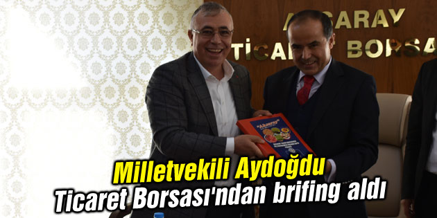 Milletvekili Aydoğdu, Ticaret Borsası’ndan brifing aldı