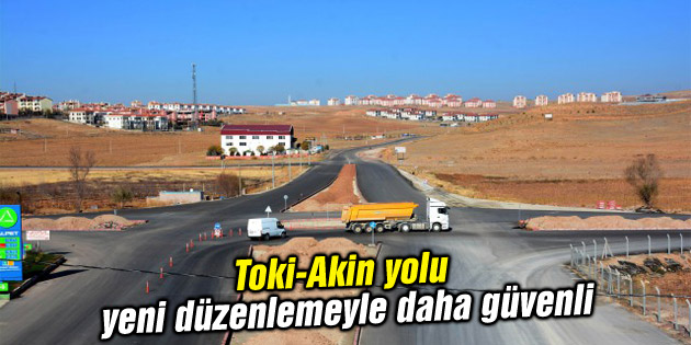 Toki-Akin yolu yeni düzenlemeyle daha güvenli
