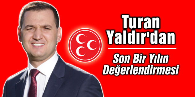Turan Yaldır’dan son bir yılın değerlendirmesi