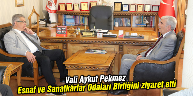 Vali Pekmez Esnaf ve Sanatkârlar Odaları Birliğini ziyaret etti