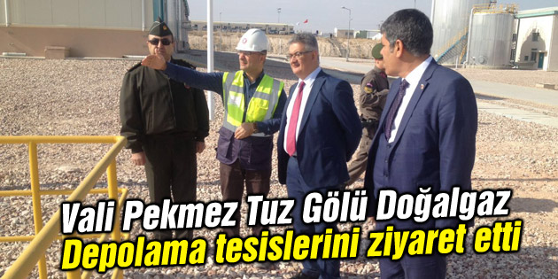 Vali Pekmez Tuz Gölü Doğalgaz Depolama tesislerini ziyaret etti
