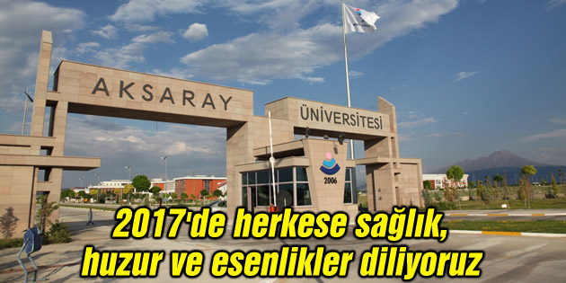 2017’de herkese sağlık, huzur ve esenlikler diliyoruz
