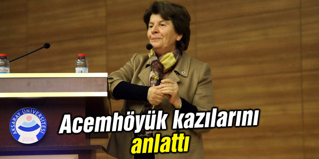 Prof. Dr. Aliye Öztan Acemhöyük kazılarını anlattı