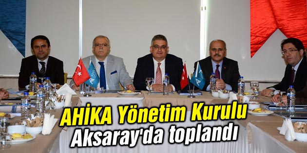AHİKA Yönetim Kurulu Aksaray’da toplandı