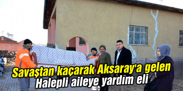 Savaştan kaçarak Aksaray’a gelen Halepli aileye yardım eli