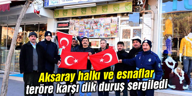 Aksaray halkı ve esnaflardan teröre karşı dik duruş