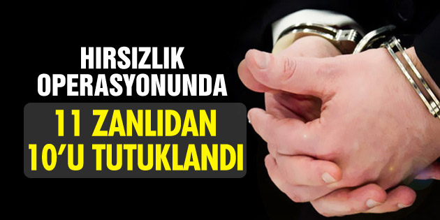 Hırsızlık operasyonunda 10 tutuklama