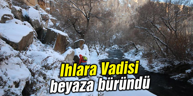 Ihlara Vadisi beyaza büründü