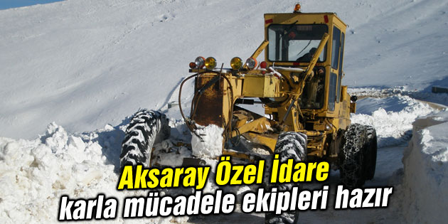 Aksaray Özel İdare karla mücadele ekipleri hazır