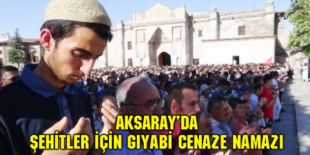 Şehitler için gıyabi cenaze namazı kılındı