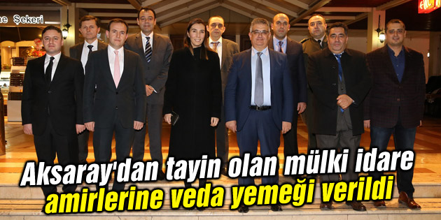 Aksaray’dan tayin olan mülki idare amirlerine veda yemeği verildi