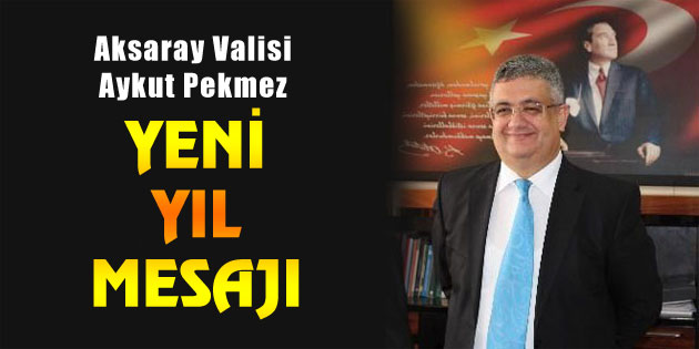 Vali Aykut Pekmez’den yeni yıl mesajı