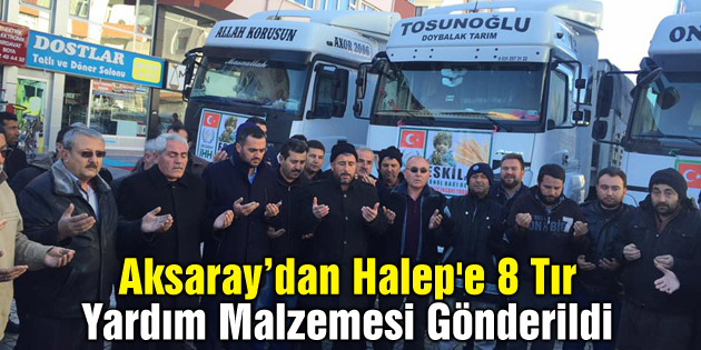 Halep’e Yol Açın kampanyası: Aksaray’dan 8 tır yardım