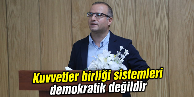 Kuvvetler birliği sistemleri demokratik değildir