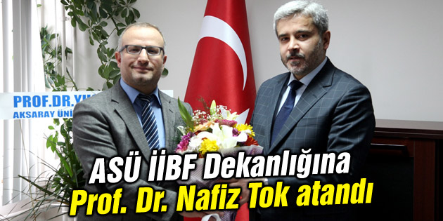 İİBF Dekanlığına Prof. Nafiz Tok atandı