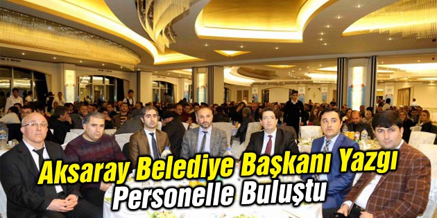 Başkan Yazgı, belediye personeliyle akşam yemeğinde bir araya geldi