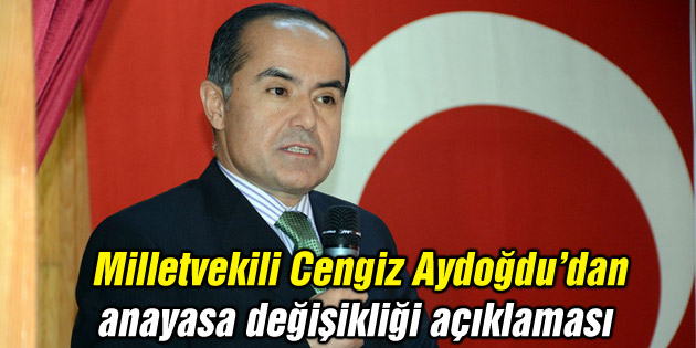 Aydoğdu’dan anayasa değişikliği açıklaması