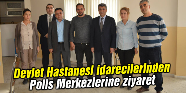 Devlet Hastanesi idarecilerinden Polis Merkezlerine ziyaret