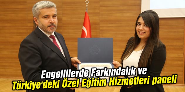 Engellilerde Farkındalık ve Türkiye’deki Özel Eğitim Hizmetleri paneli