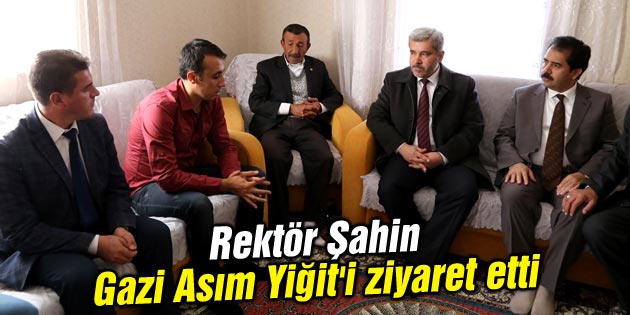 Rektör Şahin Gazi Asım Yiğit’i ziyaret etti