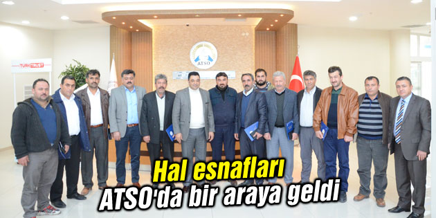 Hal esnafları ATSO’da bir araya geldi