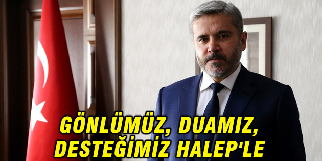Gönlümüz, duamız, desteğimiz Halep’le