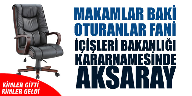 Aksaray’da Vali Yardımcısı ve Kaymakamlarda atama