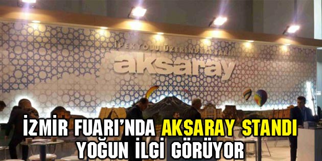 İzmir Fuarı’nda Aksaray standı yoğun ilgi görüyor