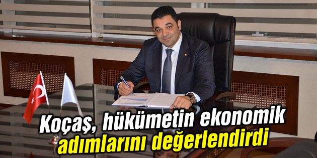 Koçaş, hükümetin ekonomik adımlarını değerlendirdi