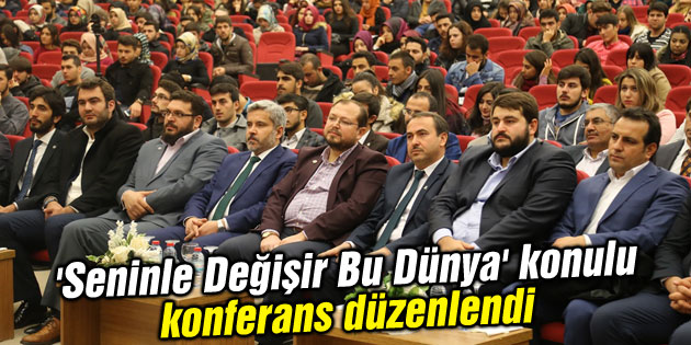 ‘Seninle Değişir Bu Dünya’ konulu konferans düzenlendi