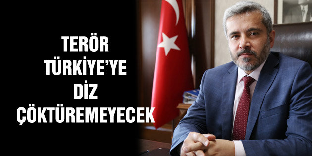 Şahin: Terör Türkiye’ye diz çöktüremeyecek