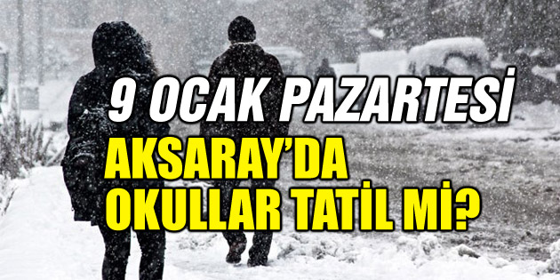 Pazartesi günü Aksaray’da okullar tatil mi?