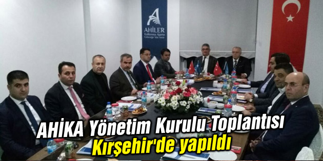 AHİKA Yönetim Kurulu Toplantısı Kırşehir’de yapıldı
