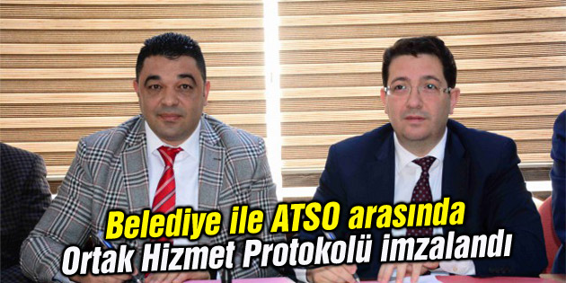 Belediye ile ATSO arasında Ortak Hizmet Protokolü imzalandı