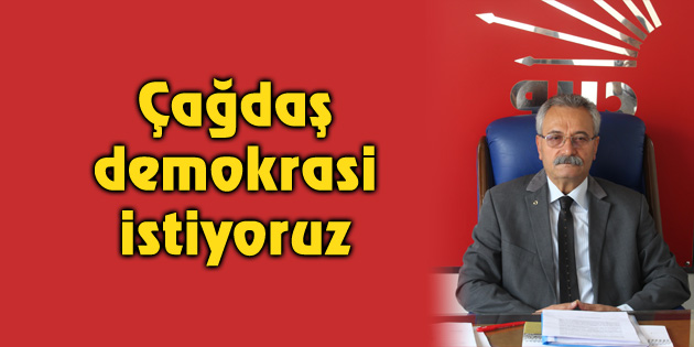 Toprak: Çağdaş demokrasi istiyoruz