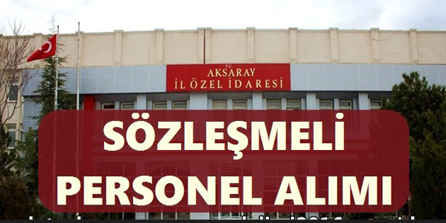 Aksaray İl Özel İdaresi 11 Sözleşmeli Personel Alım İlanı