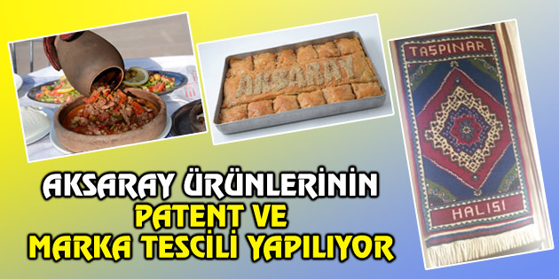 Aksaray ürünlerinin patent ve marka tescili yapılıyor