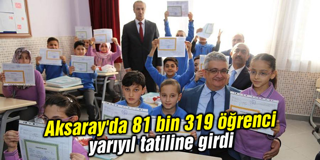 Aksaray’da 81 bin 319 öğrenci yarıyıl tatiline girdi