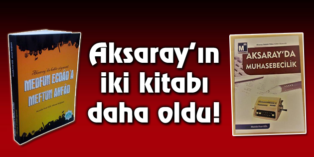 Aksaray’ın iki kitabı daha oldu!