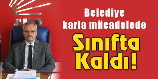 Toprak: Belediye karla mücadelede sınıfta kaldı!