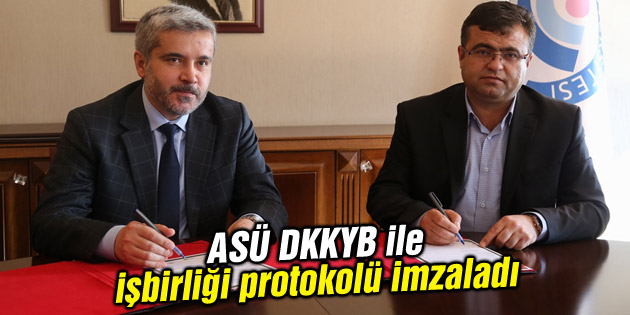 ASÜ DKKYB ile işbirliği protokolü imzaladı