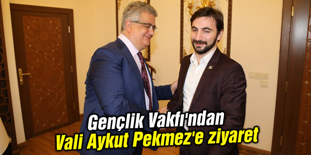 Gençlik Vakfı’ndan Vali Aykut Pekmez’e ziyaret