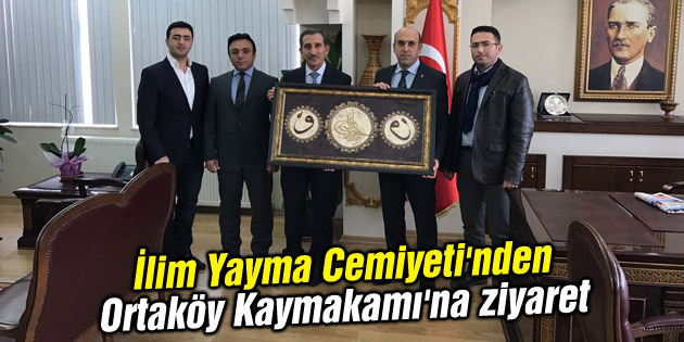 İlim Yayma Cemiyeti’nden Ortaköy Kaymakamı’na ziyaret