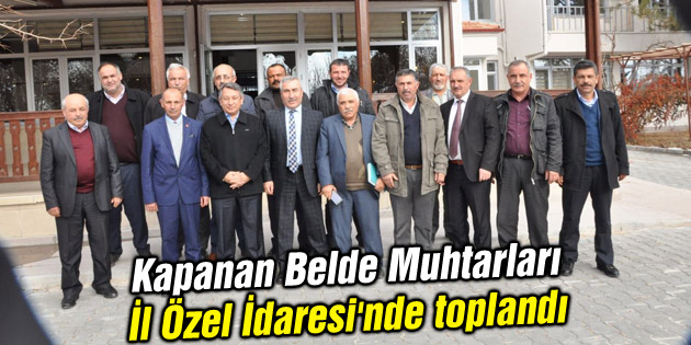 Kapanan Belde Muhtarları İl Özel İdaresi’nde toplandı