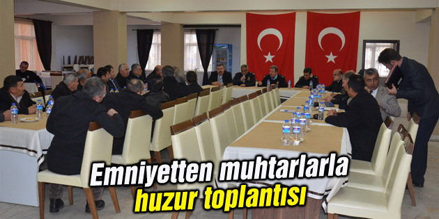 Emniyetten muhtarlarla huzur toplantısı