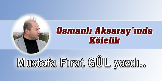 Osmanlı Aksaray’ında Kölelik