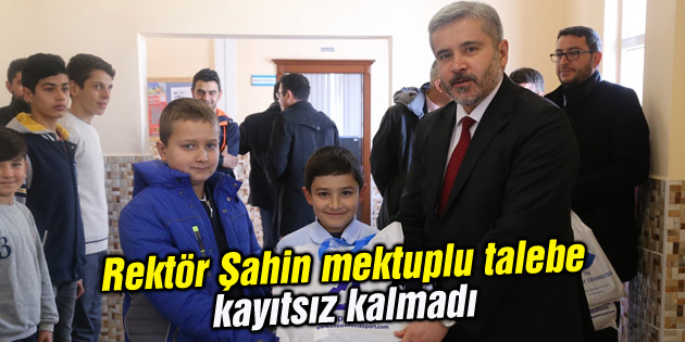Rektör Şahin mektuplu talebe kayıtsız kalmadı